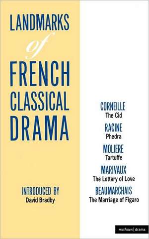 Landmarks Of French Classical Drama: The Cid; Phedra; Tartuffe; The Lottery of Love; The Marriage of Figaro de Molière