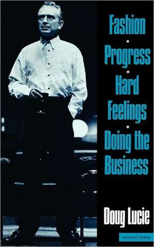 Fashion, Progress, Hard Feelings & Doing the Business de Doug Lucie