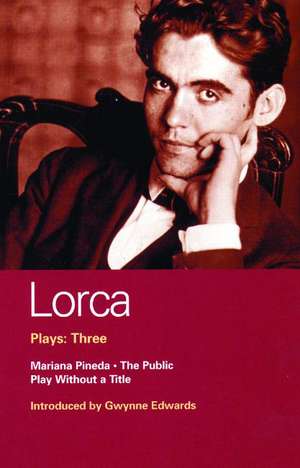 Lorca Plays: 3: The Public; Play without a Title; Mariana Pineda de Federico Garcia Lorca