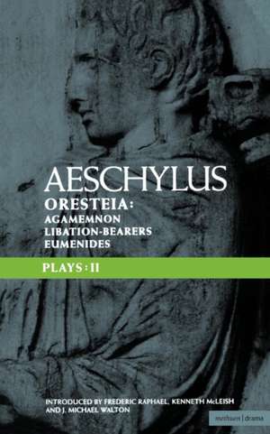 Aeschylus Plays: II: The Oresteia; Agamemnon; The Libation-bearers; The Eumenides de J. Michael Walton