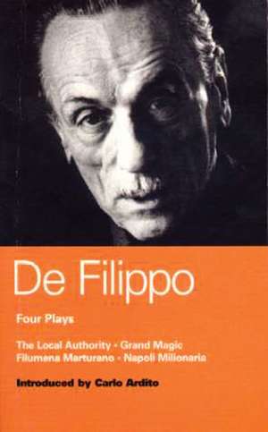 De Filippo Four Plays: The Local Authority; Grand Magic; Filumena; Marturano de Eduardo De Filippo