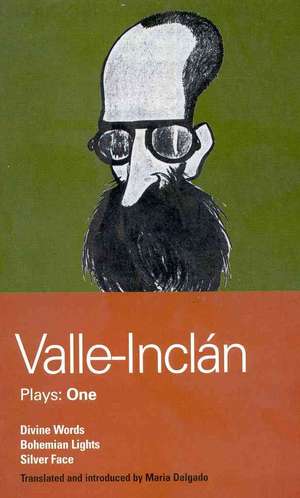 Valle-Inclan Plays: 1: Divine Words; Bohemian Lights; Silver Face de Ramón del Valle-Inclán