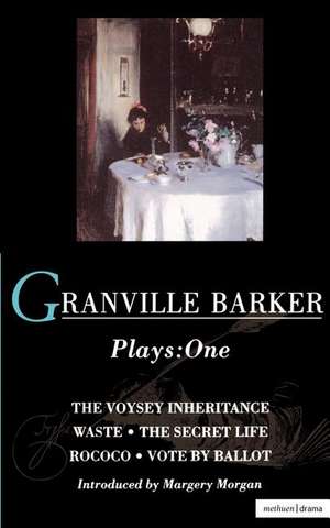 Granville Barker Plays: 1: Voysey Inheritance; Waste; The Secret Life; Rococo; Vote by Ballot de Harley Granville Barker