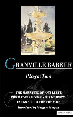 Granville Barker Plays: 2: The Marrying of Ann Leete; Madras House; His Majesty; Farewell to the Theatre de Harley Granville Barker