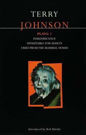 Johnson Plays: 1: Insignificance; Unsuitable for Adults; Cries from the Mammal House de Terry Johnson