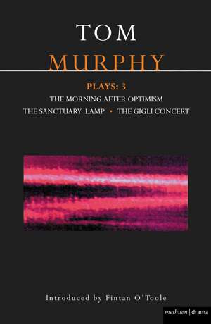 Murphy Plays: 3: The Morning After Optimism; The Sanctuary Lamp; The Gigli Concert de Tom Murphy