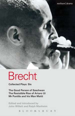 Brecht Collected Plays: 6: Good Person of Szechwan; The Resistible Rise of Arturo Ui; Mr Puntila and his Man Matti de John Willett