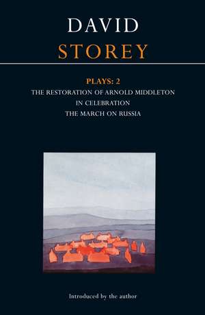 Storey Plays: 2: Restoration of Arnold Middleton; In Celebration; March on Russia de David Storey