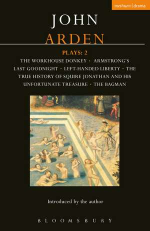 Arden Plays: 2: The Workhouse Donkey, Armstrong's Last Goodnight, Left-Handed Liberty, The True History of Squire Jonathan and his Unfortunate Treasure, The Bagman de John Arden