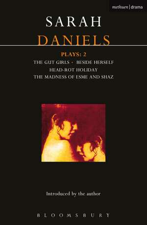 Daniels Plays: 2: Gut Girls; Beside Herself; Head-rot Holiday; Madness of Esme and Shaz de Sarah Daniels