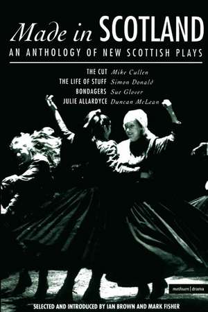 Made In Scotland: Anthology of New Scottish Plays The Cut; The Life of Stuff; Bondagers; Julie Allardyce de Ian Brown