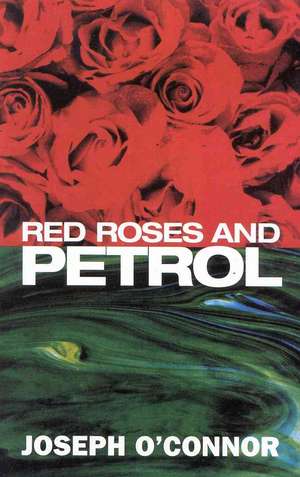 Red Roses And Petrol de Joseph O'Connor