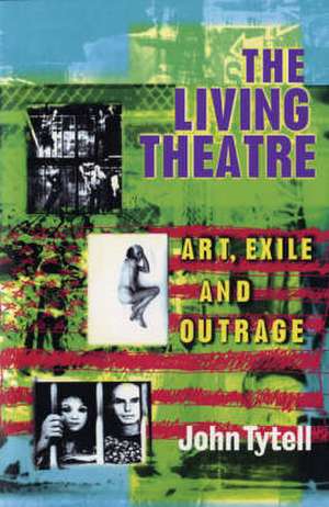 Living Theatre: Art, Exile and Outrage de John Tytell