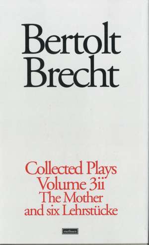 Brecht Collected Plays: 3.2: St Joan;Mother;Lindbergh's Flight;Baden-Baden;He Said Yes;Decision;Exception & Rule;Horatians & Cur de Bertolt Brecht