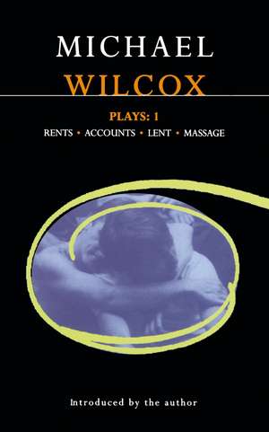 Wilcox Plays: 1: Rents; Accounts; Lent; Massage de Michael Wilcox