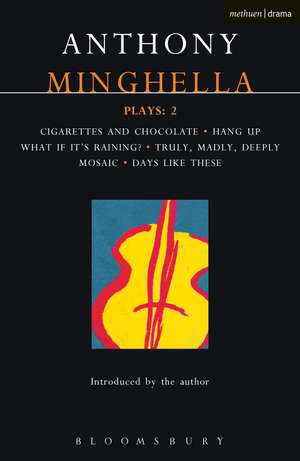 Minghella Plays: 2: Cigarettes & Chocolate; Hang-up; What If It's Raining?; Truly Madly Deeply; Mosaic; Days Like These! de Anthony Minghella