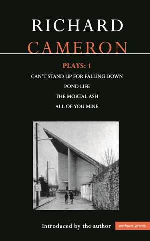 Cameron Plays: 1: Can't Stand Up for Falling Down; Pond Life; The Mortal Ash; All of You Mine de Richard Cameron