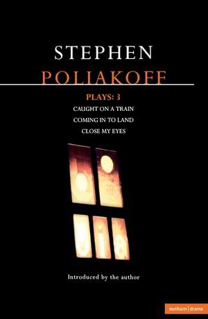 Poliakoff Plays 3: Caught on a Train, Coming in to Land, Close my Eyes de Stephen Poliakoff