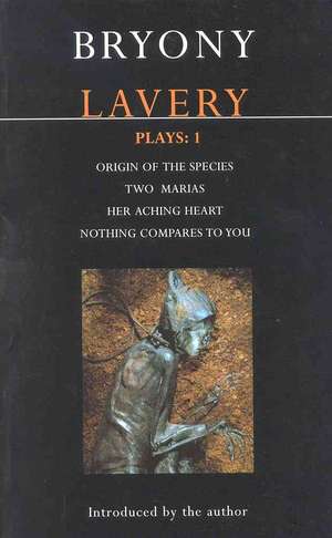 Lavery Plays:1: Origin of the Species; Two Marias; Her Aching Heart; Nothing Compares to You de Bryony Lavery