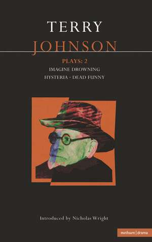 Johnson Plays:2: Imagine Drowning; Hysteria; Dead Funny de Terry Johnson