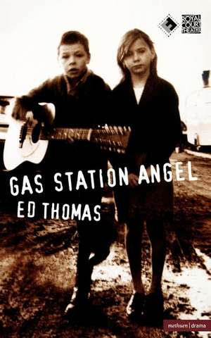 Gas Station Angel: A Revolution in Theatre de ED Thomas