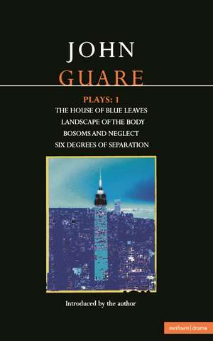 Guare Plays:1: The House of Blue Leaves; Landscape of the Body; Bosoms and Neglect; Six Degrees of Separation de John Guare