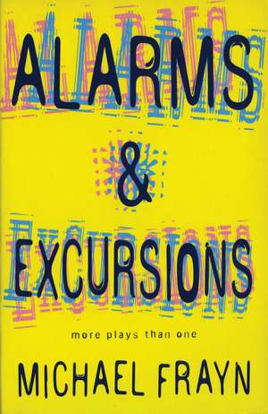 Alarms And Excursions: More Plays Than One de Michael Frayn