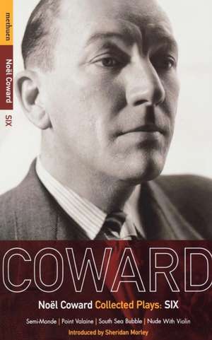 Coward Plays: 6: Semi-Monde; Point Valaine; South Sea Bubble; Nude With Violin de Noël Coward