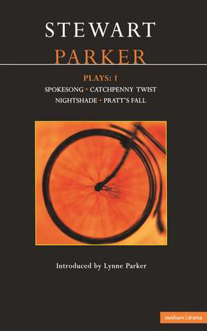 Parker Plays: 1: Spokesong; Catchpenny Twist; Nightshade; Pratt's Fall de Stewart Parker