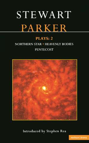 Parker Plays: 2: Northern Star; Heavenly Bodies; Pentecost de Stewart Parker