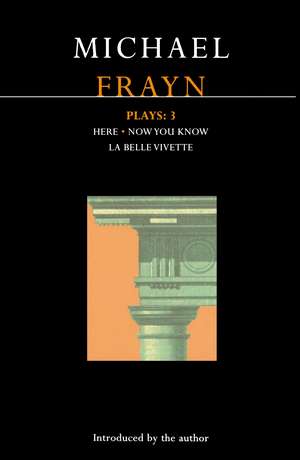 Frayn Plays: 3: Here; Now You Know; La Belle Vivette de Michael Frayn