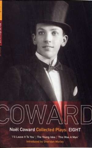 Coward Plays: 8: I'll Leave it to You; The Young Idea; This Was a Man de Noël Coward