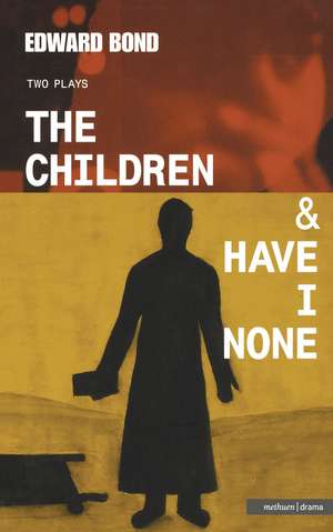 The Children & Have I None de Edward Bond