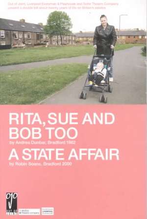 'Rita, Sue and Bob Too' and 'A State Affair' de Andrea Dunbar