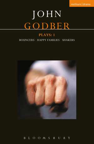 Godber Plays: 1: Bouncers; Happy Families; Shakers de John Godber