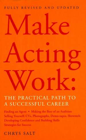 Make Acting Work: The Practical Path to a Successful Career de Chrys Salt