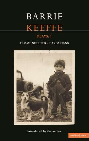 Keeffe Plays: 1: One Gimme Shelter (Gem; Gotcha; Getaway); Barbarians (Killing Time; Abide with Me; In the City) de Barrie Keeffe