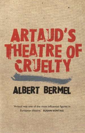 Artaud's Theatre Of Cruelty de Albert Bermel