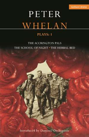 Whelan Plays: 1: The Herbal Bed; The School of Night; The Accrington Pals de Peter Whelan