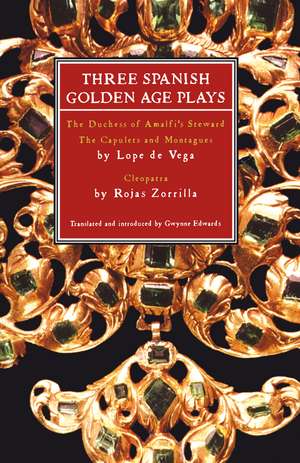 Three Spanish Golden Age Plays: The Duchess of Amalfi's Steward; The Capulets and Montagues; Cleopatra de Lope De Vega