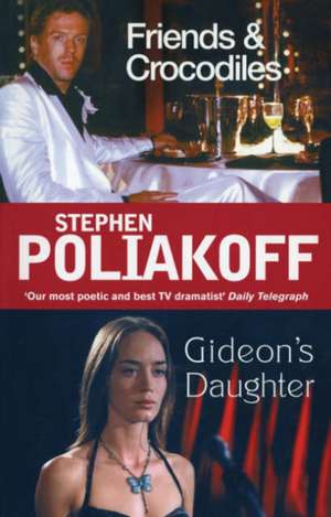 Friends and Crocodiles and Gideon's Daughter de Stephen Poliakoff