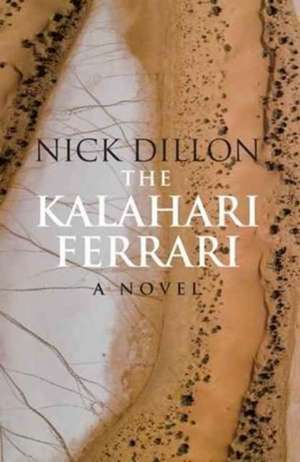 Dillon, N: The Kalahari Ferrari de Nick Dillon