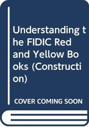 Understanding the FIDIC Red and Yellow Books de Jeremy Glover