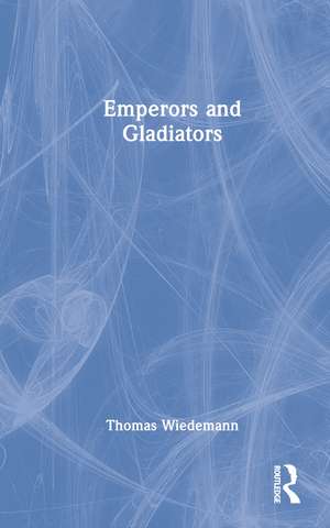 Emperors and Gladiators de Thomas Wiedemann