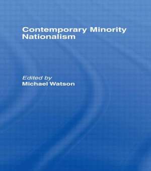 Contemporary Minority Nationalism de Michael Watson