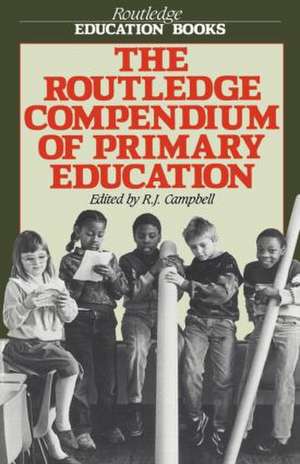 The Routledge Compendium of Primary Education de R. J. Campbell