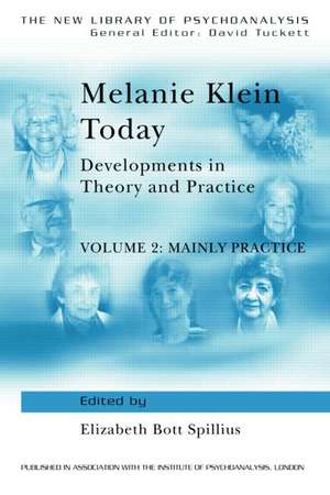 Melanie Klein Today, Volume 2: Mainly Practice: Developments in Theory and Practice de Elizabeth Bott Spillius