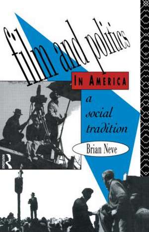 Film and Politics in America: A Social Tradition de Brian Neve