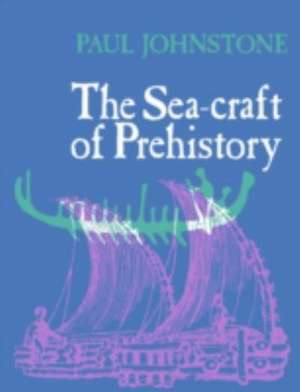 The Sea-Craft of Prehistory de Paul Johnstone