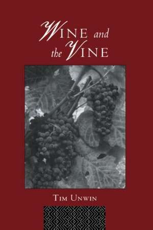 Wine and the Vine: An Historical Geography of Viticulture and the Wine Trade de Tim Unwin